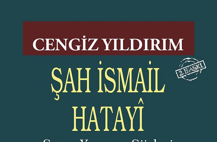 Şah İsmail Hatayi: Soyu, Yaşamı ve Şiirleri