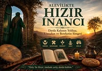 Alevilikte Hızır İnancı: Darda Kalanın Yoldaşı, Umudun ve Bereketin Simgesi